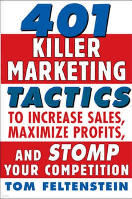 401 Killer Marketing Tactics To Increase Sales, Maximize Profits And Stomp Your Competition