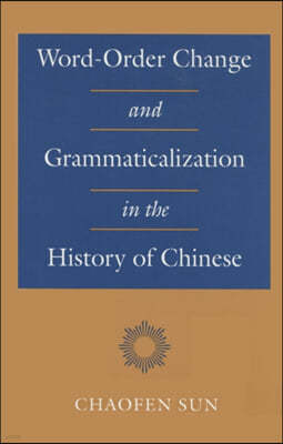 Word-Order Change and Grammaticalization in the History of Chinese