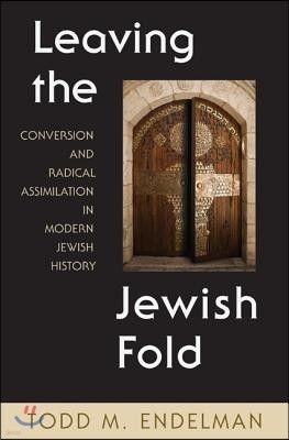 Leaving the Jewish Fold: Conversion and Radical Assimilation in Modern Jewish History