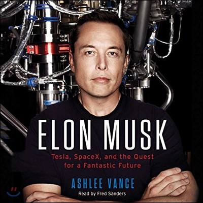 Elon Musk Lib/E: Tesla, Spacex, and the Quest for a Fantastic Future