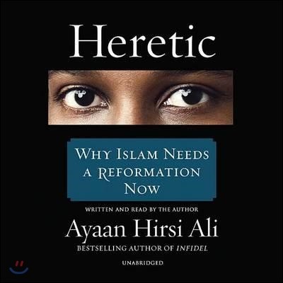 Heretic: Why Islam Needs a Reformation Now