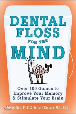 Dental Floss for the Mind: A Complete Program for Boosting Your Brain Power