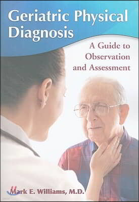 Geriatric Physical Diagnosis: A Guide to Observation and Assessment