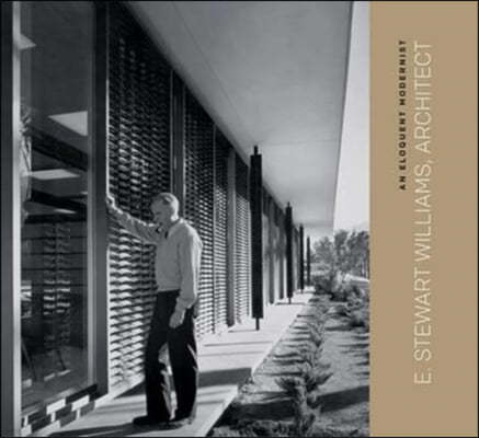 An Eloquent Modernist: E. Stewart Williams, Architect