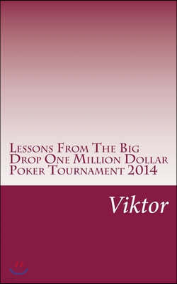 Lessons from the Big Drop One Million Dollar Poker Tournament 2014