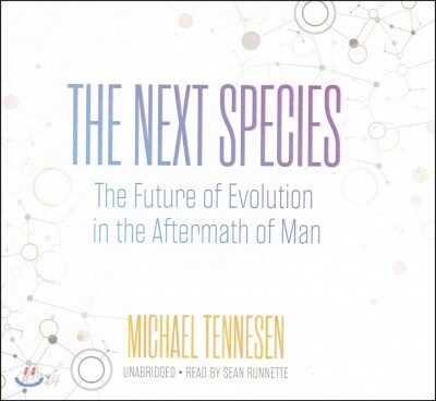The Next Species Lib/E: The Future of Evolution in the Aftermath of Man