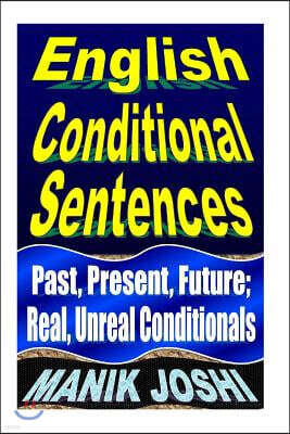 Createspace Independent Pub English Conditional Sentences: Past, Present, Future; Real, Unreal Conditionals