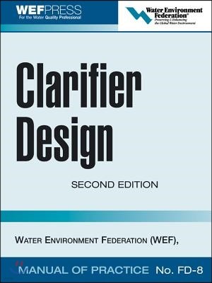 Clarifier Design: Wef Manual of Practice No. Fd-8