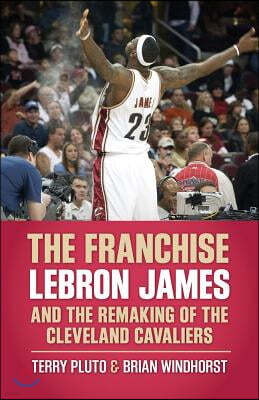 The Franchise: Lebron James and the Remaking of the Cleveland Cavaliers