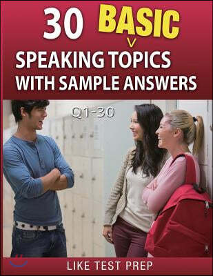 30 Basic Speaking Topics with Sample Answers Q1-30: 120 Basic Speaking Topics 30 Day Pack 1