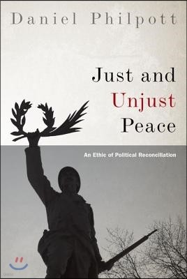 Just and Unjust Peace: An Ethic of Political Reconciliation