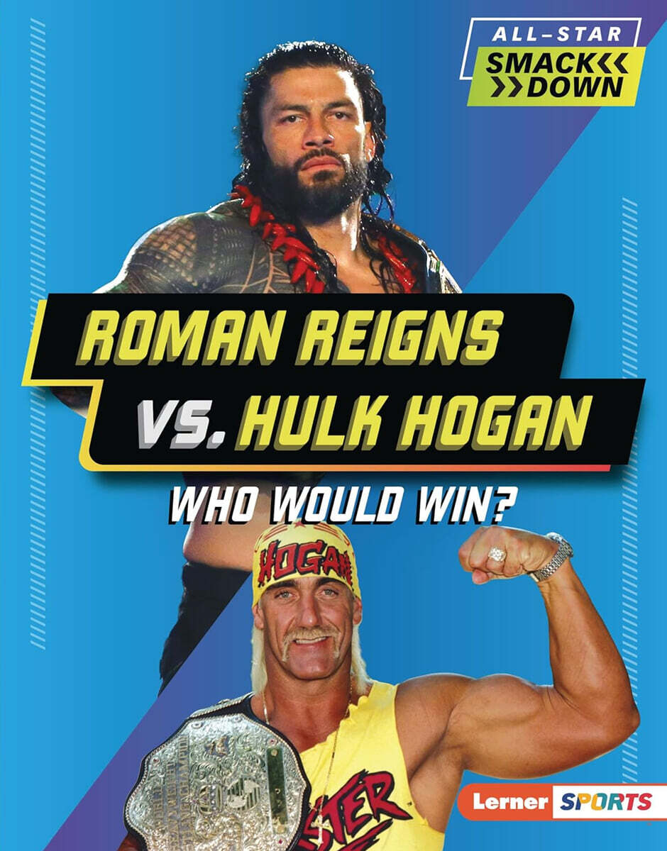 Lerner Publications (Tm) Roman Reigns vs. Hulk Hogan: Who Would Win?