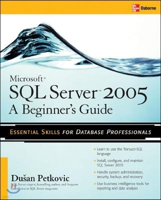 McGraw-Hill Osborne Microsoft SQL Server 2005: A Beginner''s Guide