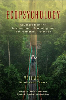 Ecopsychology: Advances from the Intersection of Psychology and Environmental Protection [2 Volumes]