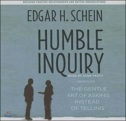 Humble Inquiry Lib/E: The Gentle Art of Asking Instead of Telling
