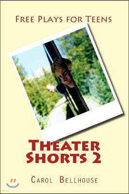 Theater Shorts 2: Free Plays for Teens