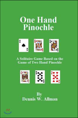 One Hand Pinochle: A Solitaire Game Based on the Game of Two Hand Pinlochle