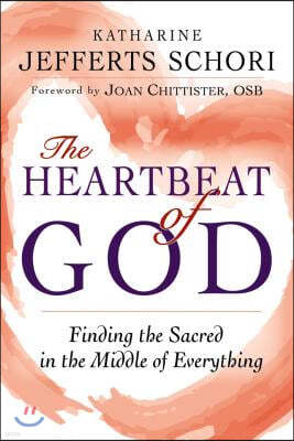 The Heartbeat of God: Finding the Sacred in the Middle of Everything