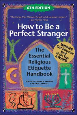 How to Be a Perfect Stranger (6th Edition): The Essential Religious Etiquette Handbook