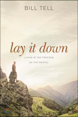 Lay It Down: Living in the Freedom of the Gospel