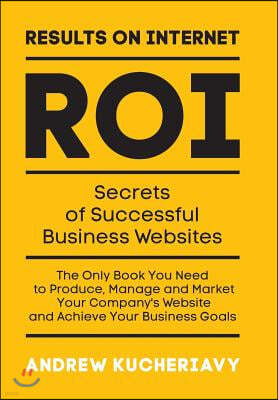 Results on Internet (Roi): Secrets of Successful Business Websites