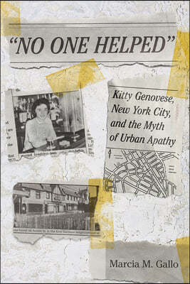"No One Helped": Kitty Genovese, New York City, and the Myth of Urban Apathy