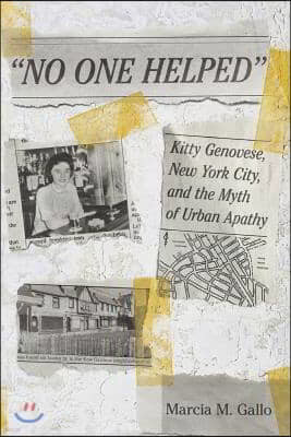 No One Helped: Kitty Genovese, New York City, and the Myth of Urban Apathy