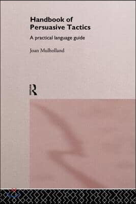 A Handbook of Persuasive Tactics: A Practical Language Guide