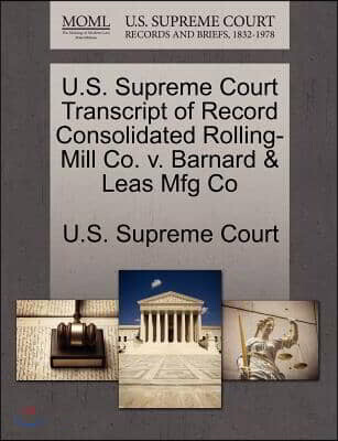 Gardners Books U.S. Supreme Court Transcript of Record Consolidated Rolling-Mill Co. V. Barnard & Leas Mfg Co