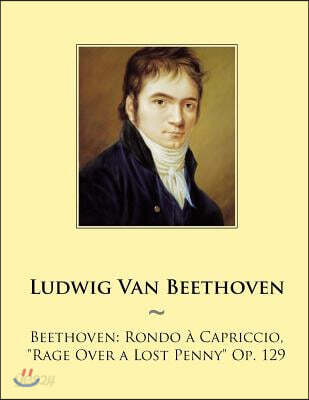 Beethoven: Rondo a Capriccio, Rage Over a Lost Penny Op. 129