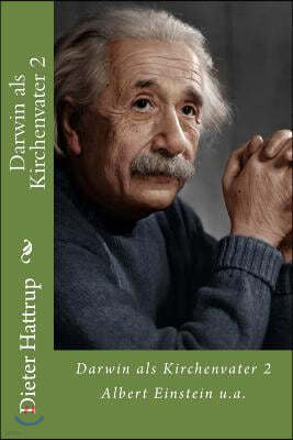 Darwin als Kirchenvater 2: Albert Einstein u.a.