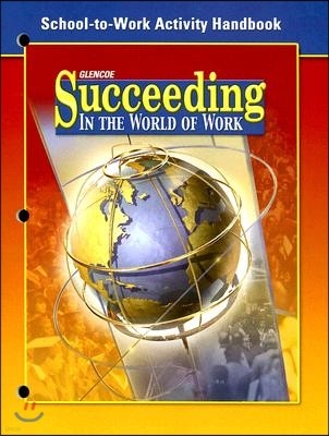 Succeeding in the World of Work School-To-Work Activity Handbook