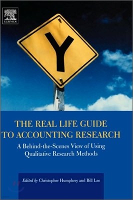 The Real Life Guide to Accounting Research: A Behind-The-Scenes View of Using Qualitative Research Methods