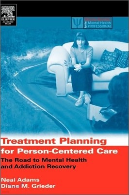 Treatment Planning For Person-Centered Care : The Road To Mental Health And Addiction Recovery