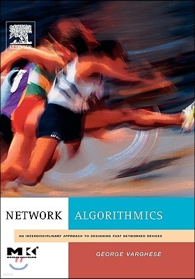 Network Algorithmics: An Interdisciplinary Approach to Designing Fast Networked Devices