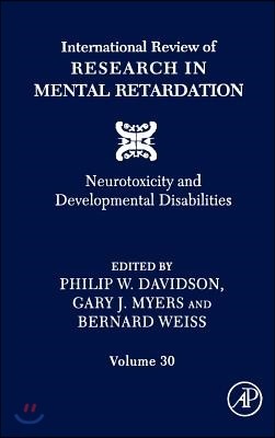 International Review of Research in Mental Retardation: Neurotoxicity and Developmental Disabilities Volume 30