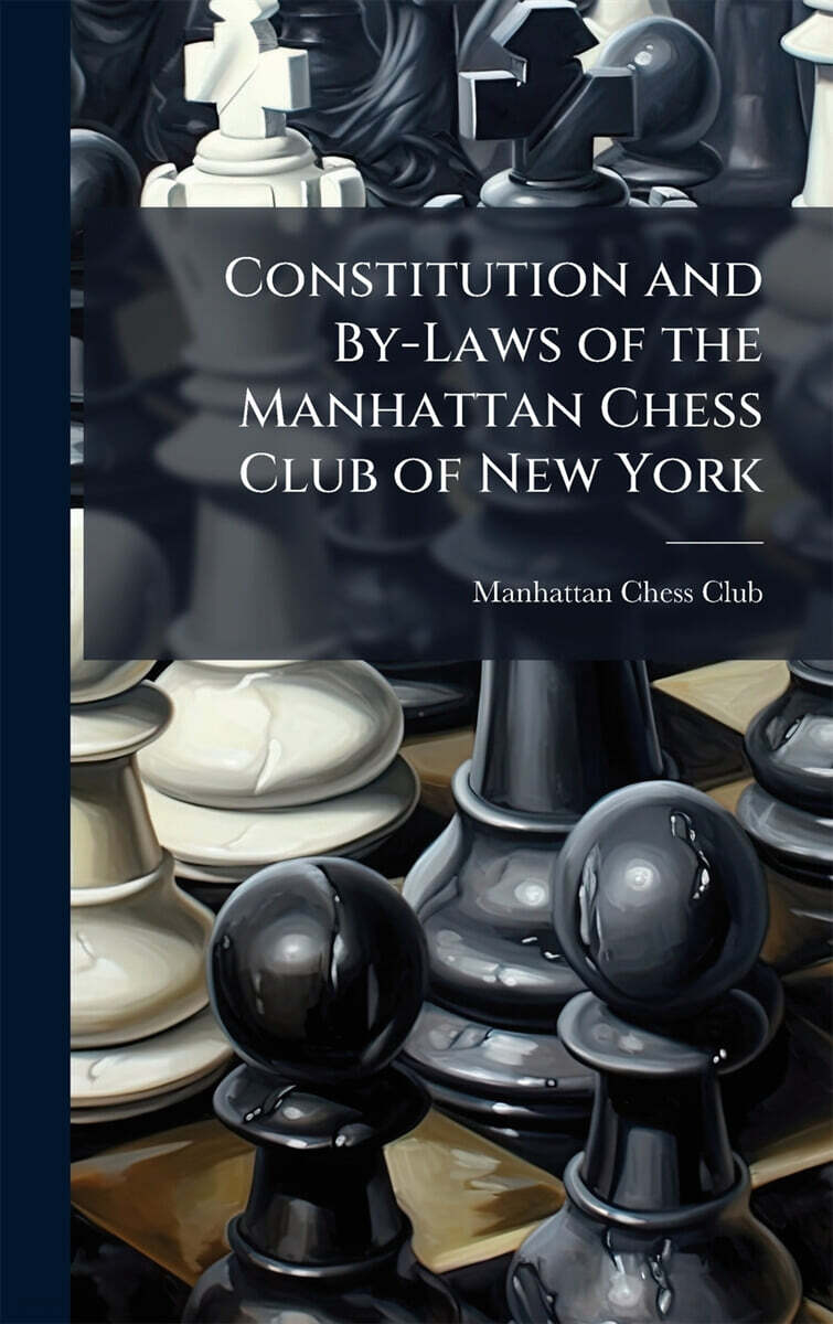 Constitution and By-Laws of the Manhattan Chess Club of New York