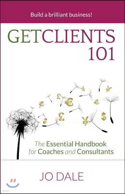 Get Clients 101: The Essential Handbook for Coaches and Consultants