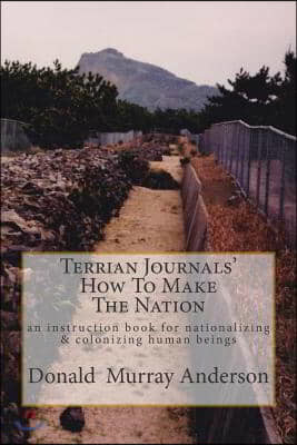 Terrian Journals' How To Make The Nation: an instruction book for nationalizing & colonizing human beings