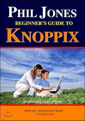 Phil Jones - Beginner's Guide To Knoppix: The Linux That Runs From Cd