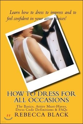 How To Dress for All Occasions: The Basics, Attire Must-Haves, Dress Code Definitions & FAQs