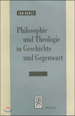 Philosophie Und Theologie in Geschichte Und Gegenwart