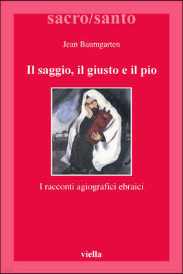Viella Il Saggio, Il Giusto E Il Pio: I Racconti Agiografici Ebraici