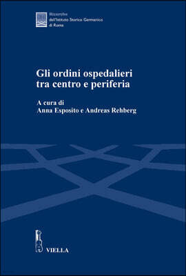 Viella Gli Ordini Ospedalieri Tra Centro E Periferia