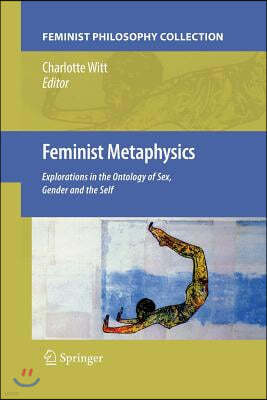 Feminist Metaphysics: Explorations in the Ontology of Sex, Gender and the Self