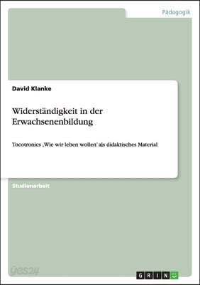 Widerständigkeit in der Erwachsenenbildung: Tocotronics, Wie wir leben wollen' als didaktisches Material