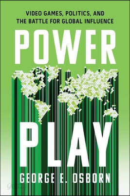 Power Play: Video Games, Politics, and the Battle for Global Influence