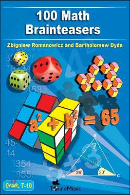 100 Math Brainteasers (Grade 7, 8, 9, 10). Arithmetic, Algebra and Geometry Brain Teasers, Puzzles, Games and Problems with Solutions: Math olympiad c
