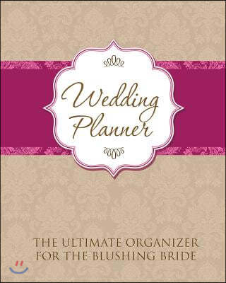 Wedding Planner: The Ultimate Organizer for the Blushing Bride