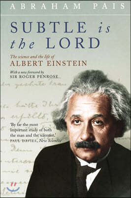 Subtle Is the Lord: The Science and the Life of Albert Einstein